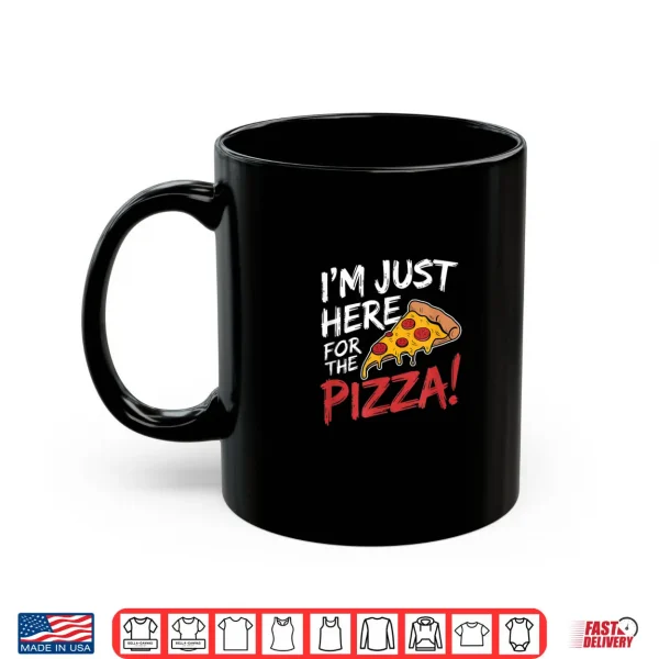 I'm Just Here for the Pizza Foodie Shirt 3 Mug Im Just Here for the Pizza Foodie Shirt