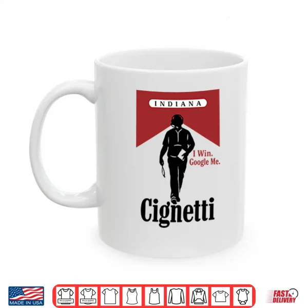 Mug Indiana Cignetti I Win Google Me Funny Cigarette Shirt