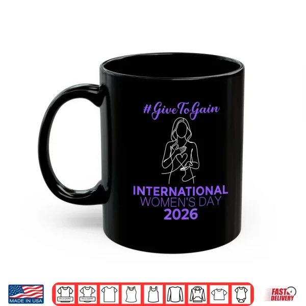 Mug International WomenS Day 2026 Iwd Give To Gain Women Girls Shirt
