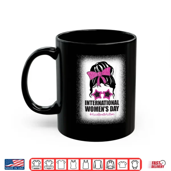 Mug International WomenS Day Accelerate Action Messy Bun Shirt