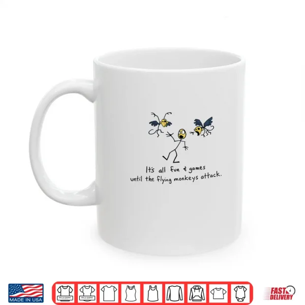 Mug Its All Fun Games Until The Flying Monkeys Attack Shirt 1