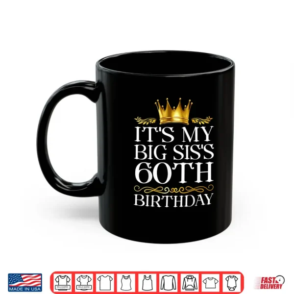 It's My Big SIS's 60th Birthday Happy Birthday 60 Years Old Shirt 3 Mug Its My Big SISs 60th Birthday Happy Birthday 60 Years Old Shirt