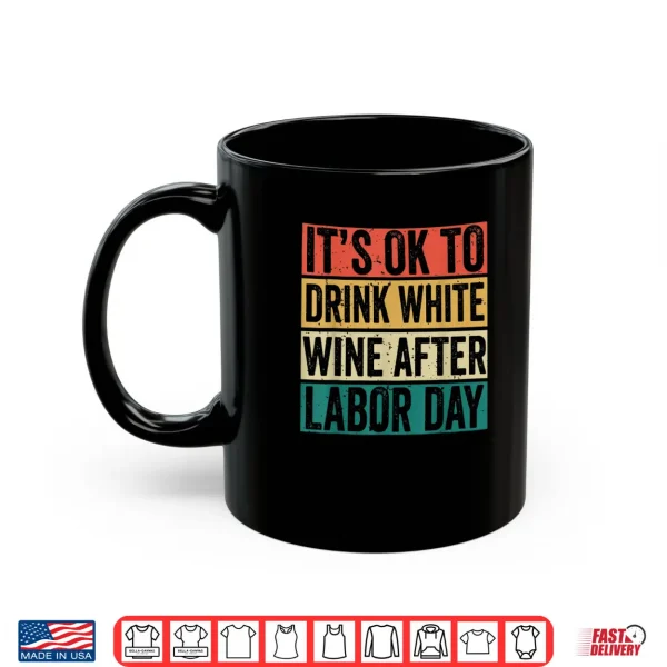 Mug Its Ok To Drink White Wine After Labor Day Funny Labor Day Shirt