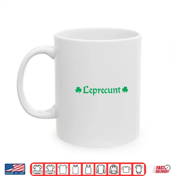 Mug Leprecunt Funny St. PatrickS Day WomenS Irish Shamrock Shirt