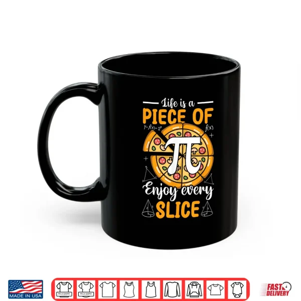 Mug Life Is a Piece of Pi Pizza Every Slice Math 3.14 Pi Day Shirt