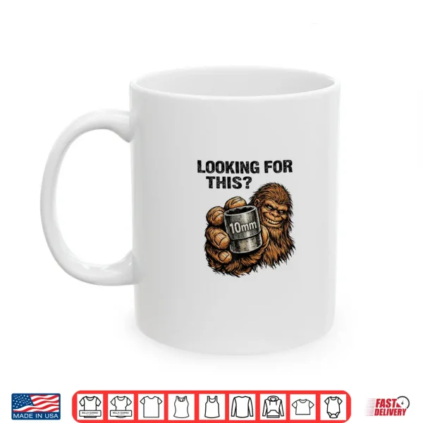 Mug Looking for This Funny Bigfoot 10mm Socket Mechanic Shirt 1