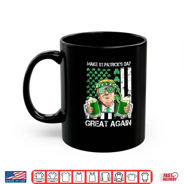 Mug Make Saint St Patricks Day Great Again Funny Trump Shirt