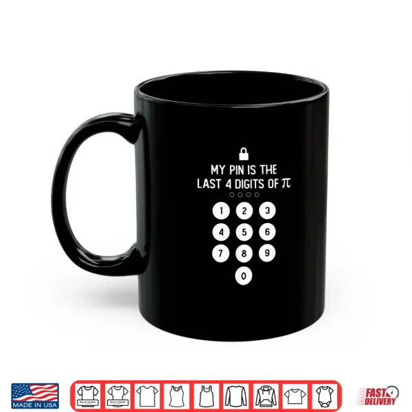 Mug My PIN Is The Last 4 Digits of Pi Number Symbol Pi Day Math Shirt