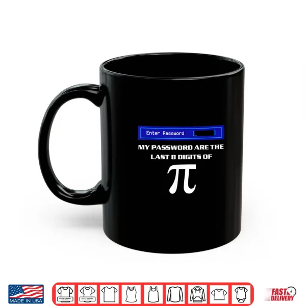 Mug My Password Are The Last 8 Digits Of Pi Shirt