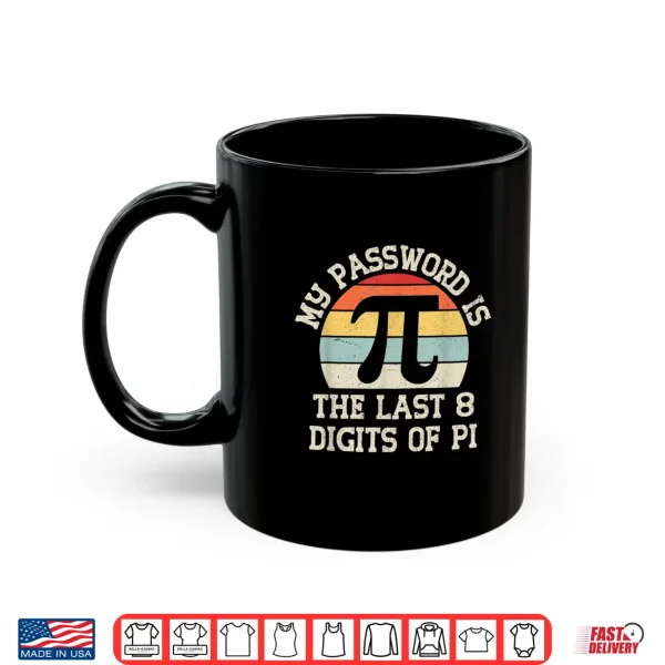 Mug My Password Is The Last 8 Digits Of Pi Funny Pi Day Math Shirt
