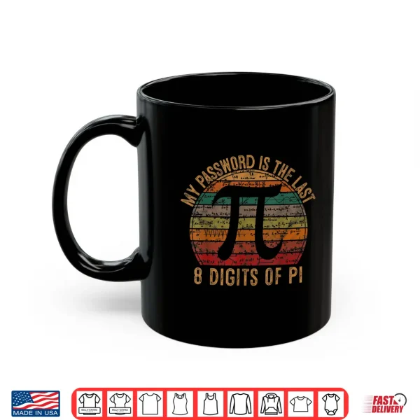 Mug My Password Is The Last 8 Digits Of Pi Gift Math Nerd Pi Day Shirt