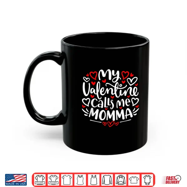 Mug My Valentine Calls Me Momma Cute Heart Valentines Day Shirt