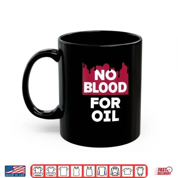 Mug No Blood for Oil Shirt