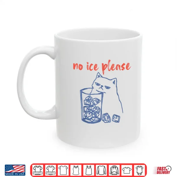 Mug No Ice Please Funny Cat Meme Men Women Shirt