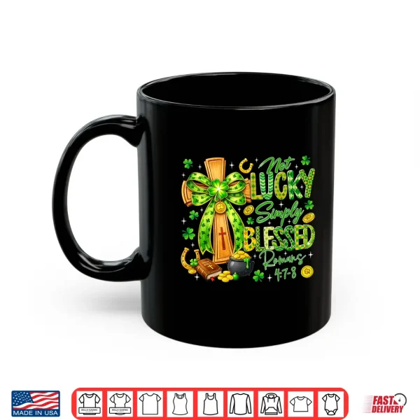 Mug Not Lucky Simply Blessed Religious Christian St Patricks Day Shirt