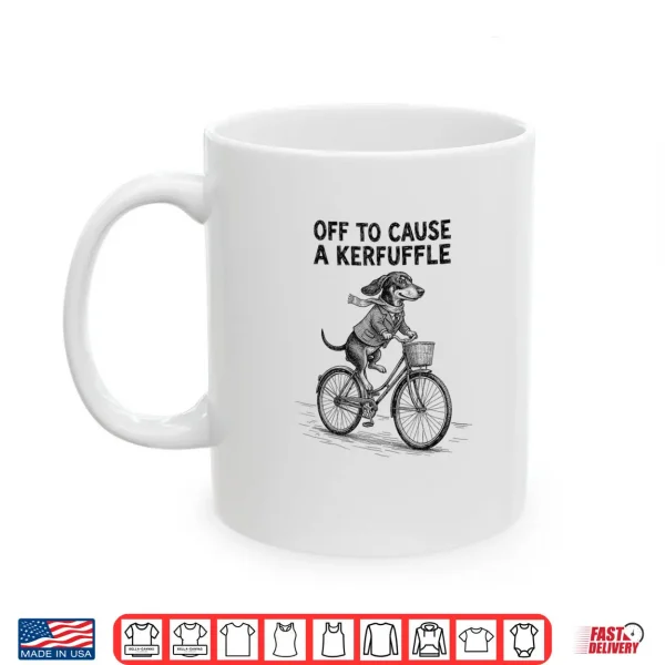 Off to Cause A Kerfuffle Dachshund Cute Shirt 2 Mug Off to Cause A Kerfuffle Dachshund Cute Shirt