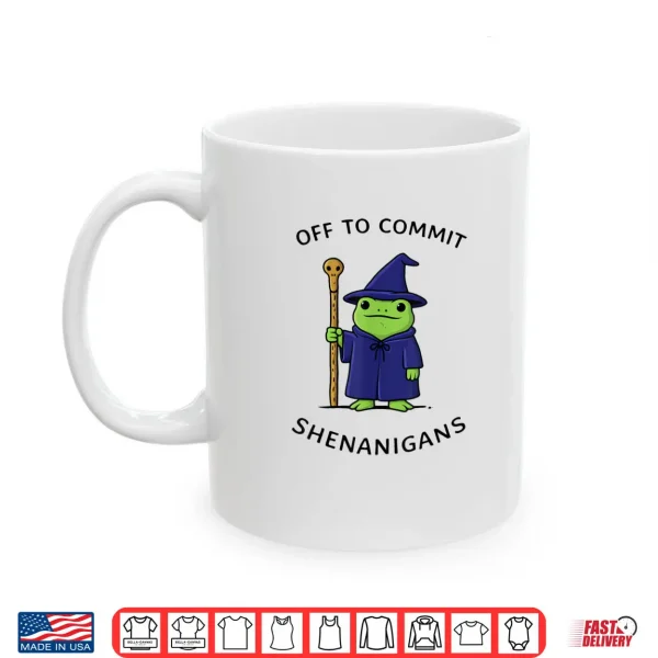 Mug Off to Commit Shenanigans Frog Wizard Fantasy Quote Shirt