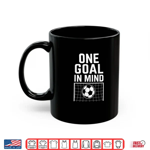 Mug One Goal in Mind Soccer Theme Motivational Quote Shirt