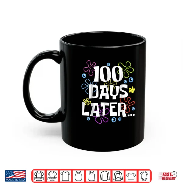 Mug One Hundred 100 Days Later 100th Day of School Meme Shirt