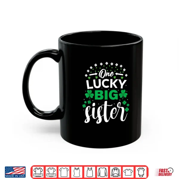 Mug One Lucky Big Sister St Patricks Day Girls Matching Family Shirt