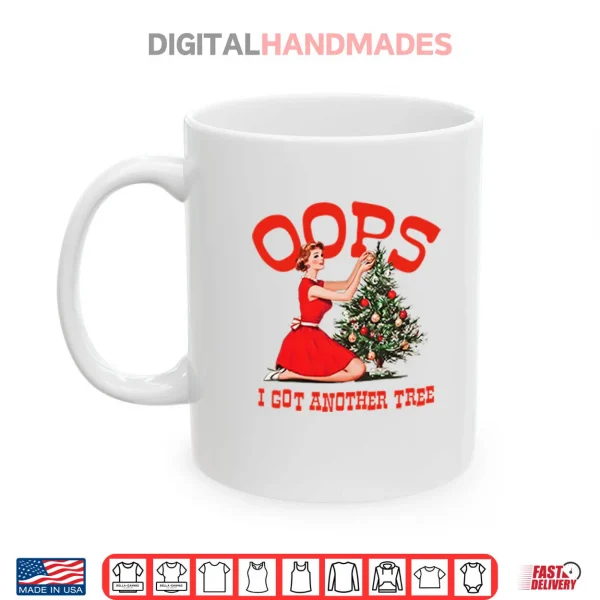 Mug Oops I Got Another Tree Christmas Shirt 1