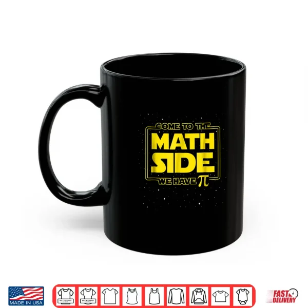 Mug Pi Day Funny Shirt Come to the Math Side We Have Pi Gift