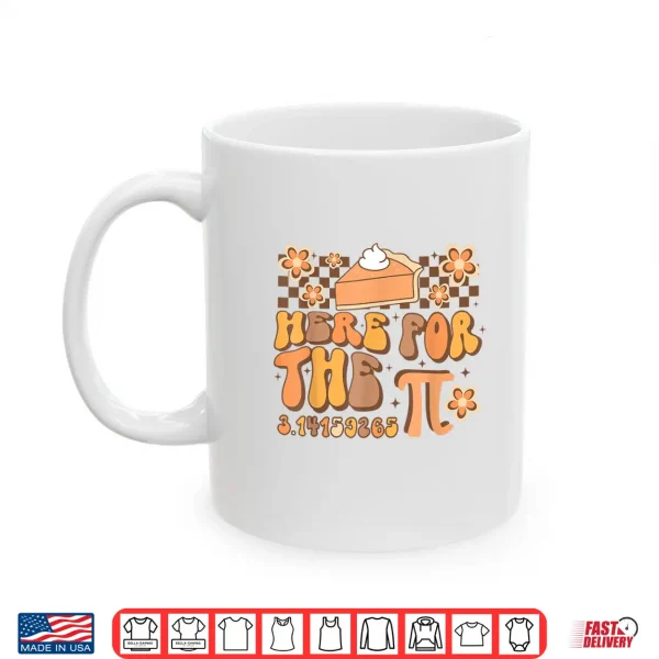 Mug Pi Day Here For The Pie Pi 3.14 Math Mathematics Groovy Shirt