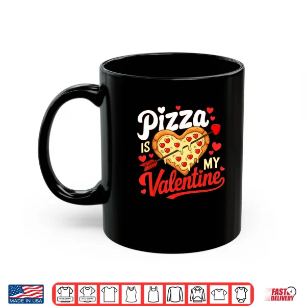 Mug Pizza Is My Valentine Funny Valentines Day Shirt