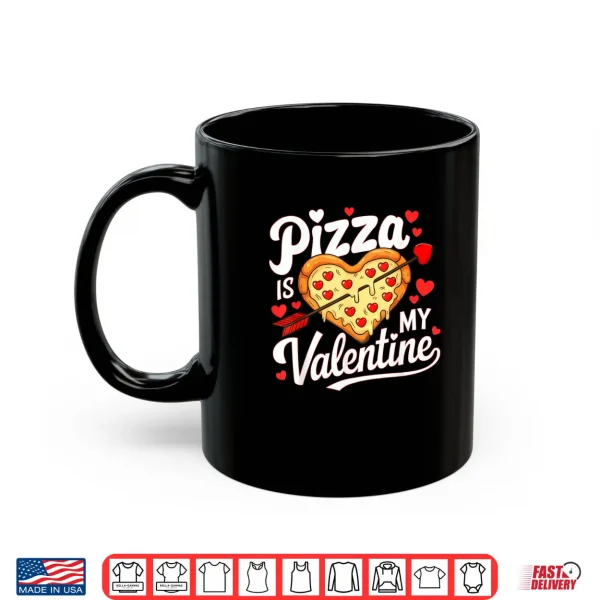 Mug Pizza Is My Valentine Valentines Day Shirt
