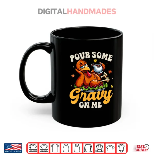 Mug Pour Some Gravy On Me Thanksgiving Happy Turkey Day Shirt