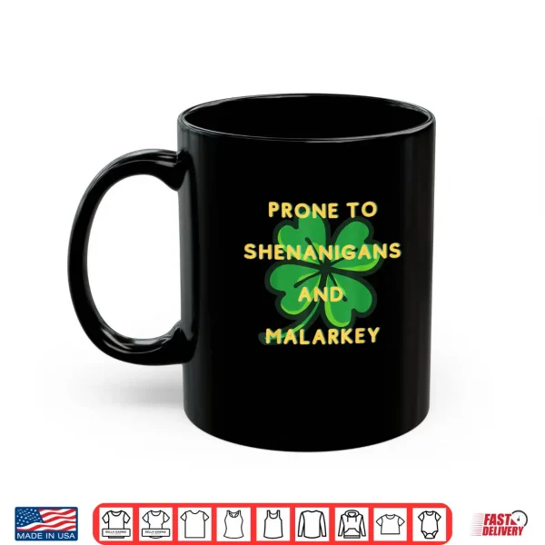 Mug Prone to Shenanigans Happy St. Patricks Day fun Irish Shirt
