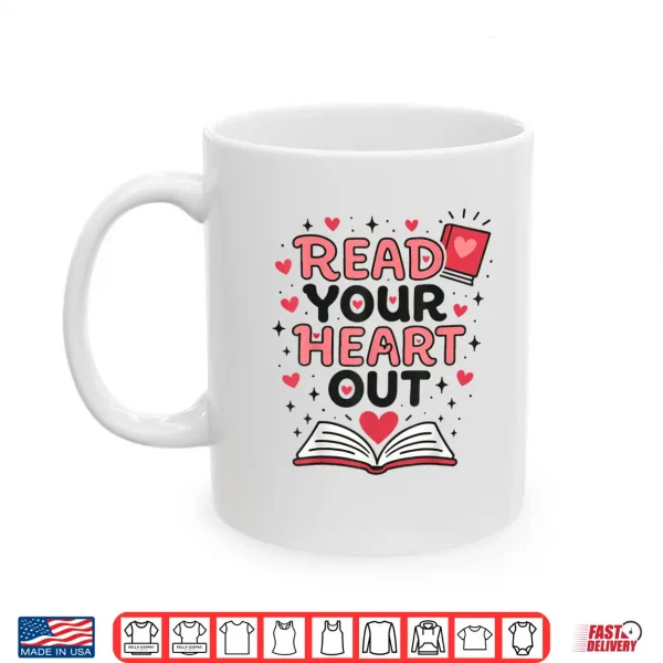 Mug Read Your Heart Out Love Book Valentine Teacher Bookworm Shirt