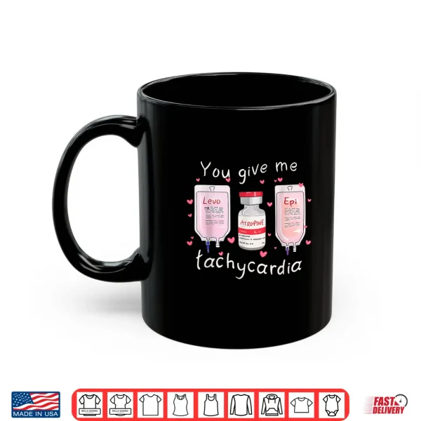 Mug Retro Funny Cute You Give Me Tachycardia Valentine Nurse Shirt