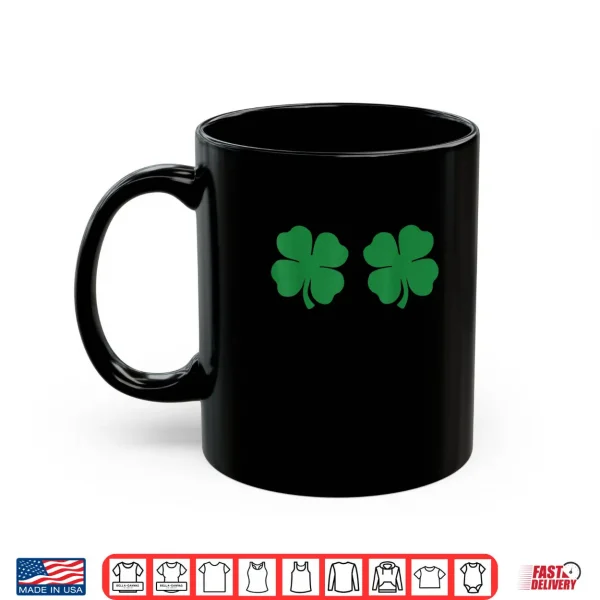 Mug Shamrock Boobs 4 Leaf Clover Saint St. Patricks Paddys Day Shirt