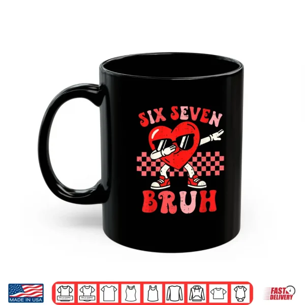 Mug Six Seven 67 Meme Bruh Valentine for Teens Boys Girls Kids Shirt