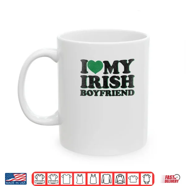 Mug St Patrick Day I Love Irish Boys I Heart My Irish Boyfriend Shirt