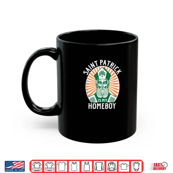 Mug St. Patricks Day Saint Patrick is My Homeboy Shirt