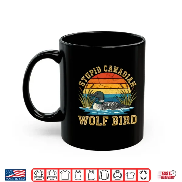 Mug Stupid Canadian Wolf Bird Funny Loon Animal Lovers Humor Shirt