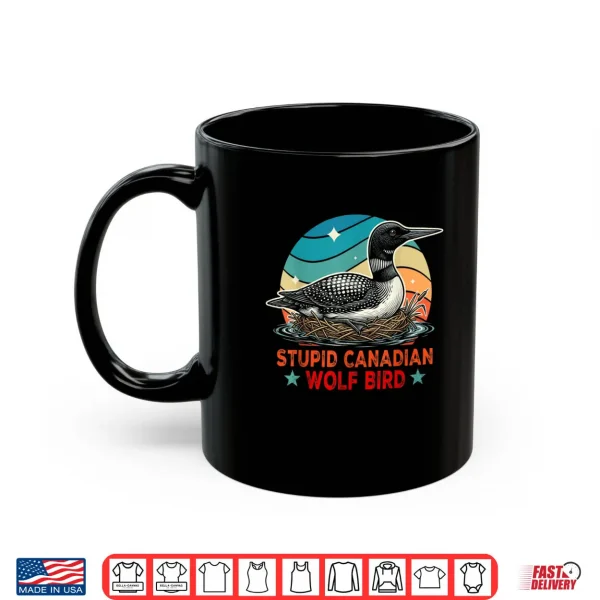 Stupid Canadian Wolf Bird Funny Loon Bird Watching Lover Shirt 3 Mug Stupid Canadian Wolf Bird Funny Loon Bird Watching Lover Shirt