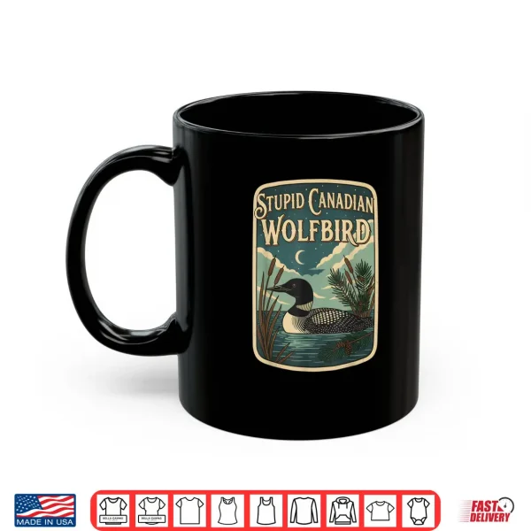 Stupid Canadian Wolf Bird Loon Bird Watching Lover Shirt 3 Mug Stupid Canadian Wolf Bird Loon Bird Watching Lover Shirt