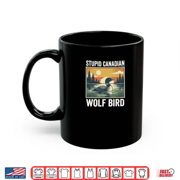 Stupid Canadian Wolf Bird Loon Humor Shirt 3 Mug Stupid Canadian Wolf Bird Loon Humor Shirt
