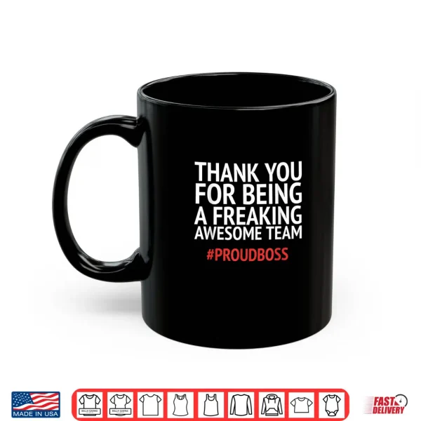Mug Thank You For Being A Freaking Aweasome Team Proud Boss Shirt