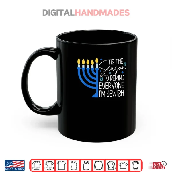 Mug Tis The Season to Remind Everyone Im Jewish Hanukkah Season Shirt