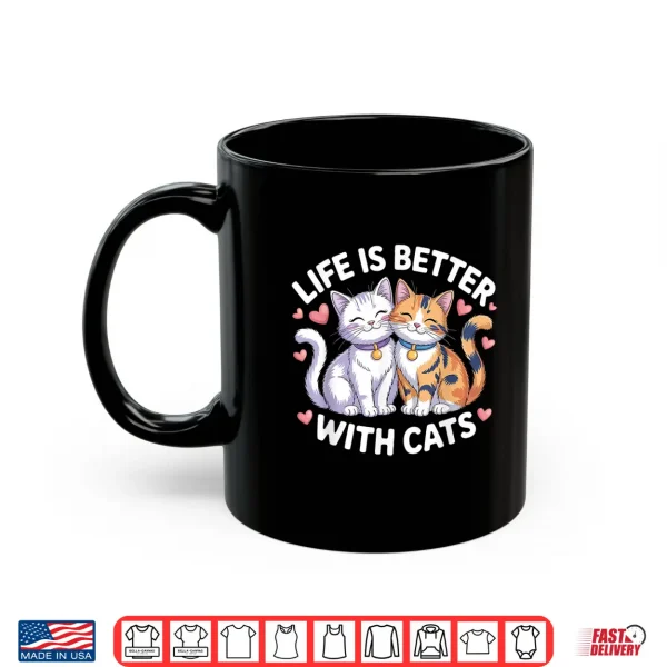 Mug Valentines Cat Lover Life is Better with Cats Mothers Day Shirt