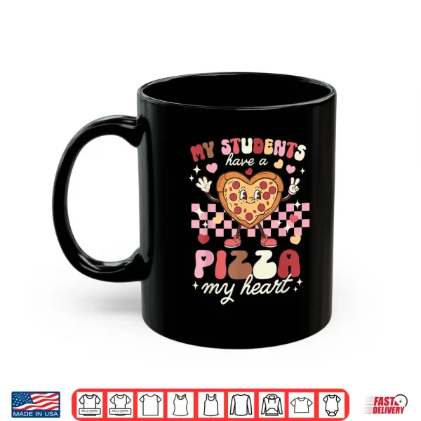 Mug Valentines Day Teacher Students Have A Pizza of My Heart Shirt