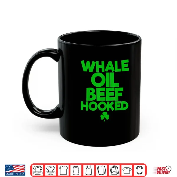 Mug WHALE OIL BEEF HOOKED Funny Saint Paddys St. Patricks Day Shirt