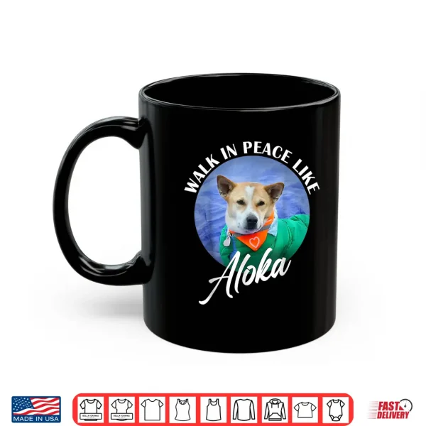 Mug Walk in Peace Like Aloka Cute Dog Lover Shirt
