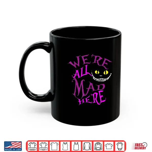 Mug We are All Mad Here Alice Princess Inspired Group Matching Shirt