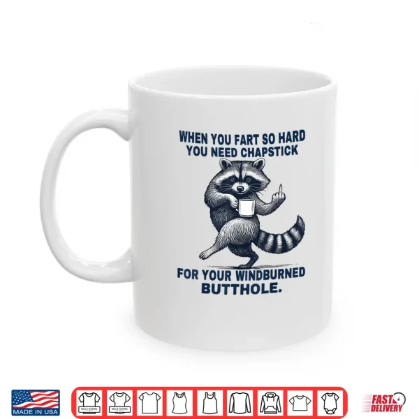 Mug When You Fart So Hard You Need Chapstick For Your Windburned Shirt