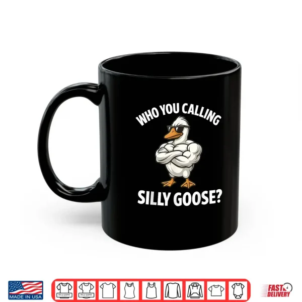 Mug Who You Calling Silly Goose Funny Gym Meme Shirt